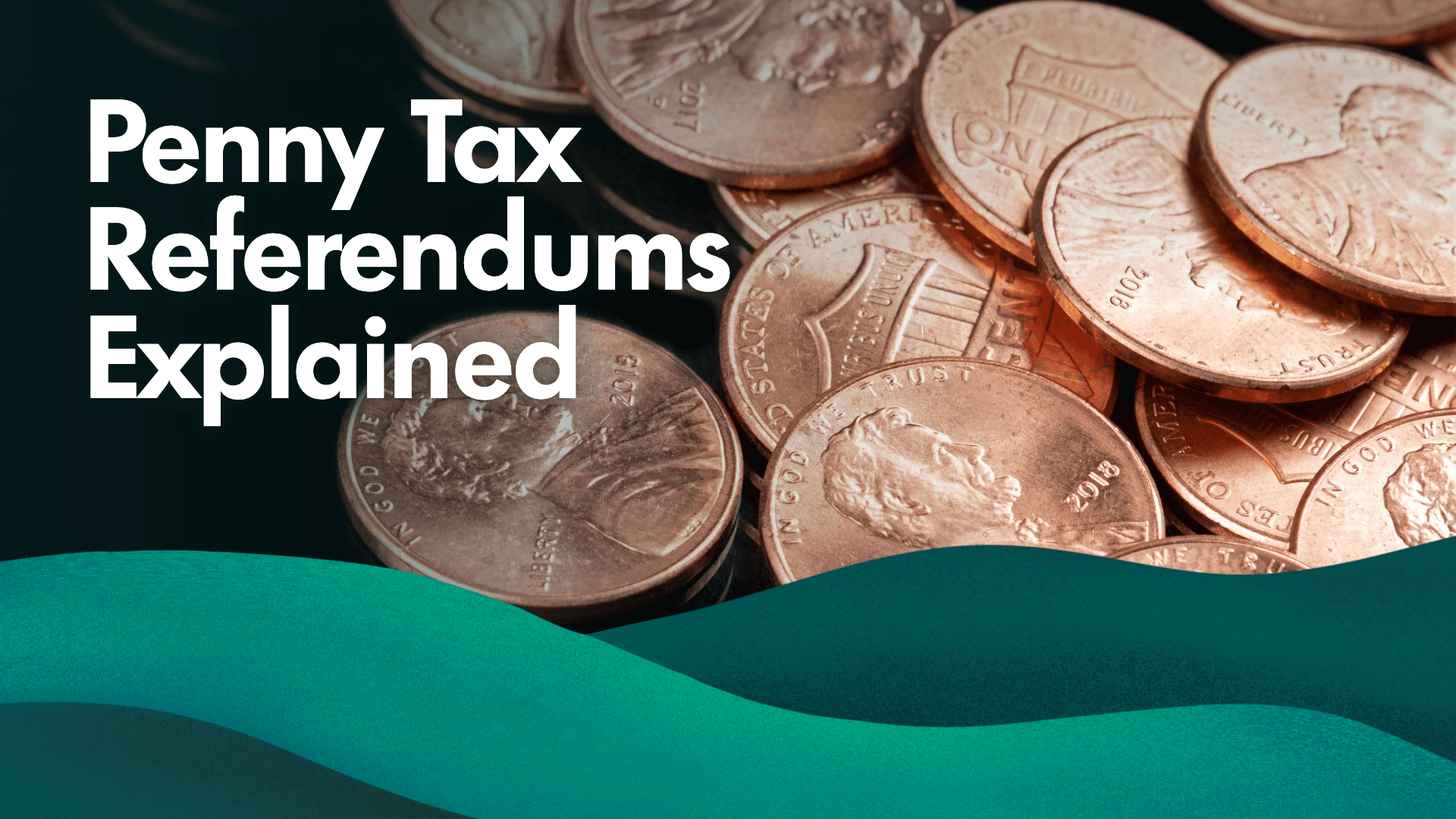 Image of pennies with the caption "Pennty Tax Referendums Explained"